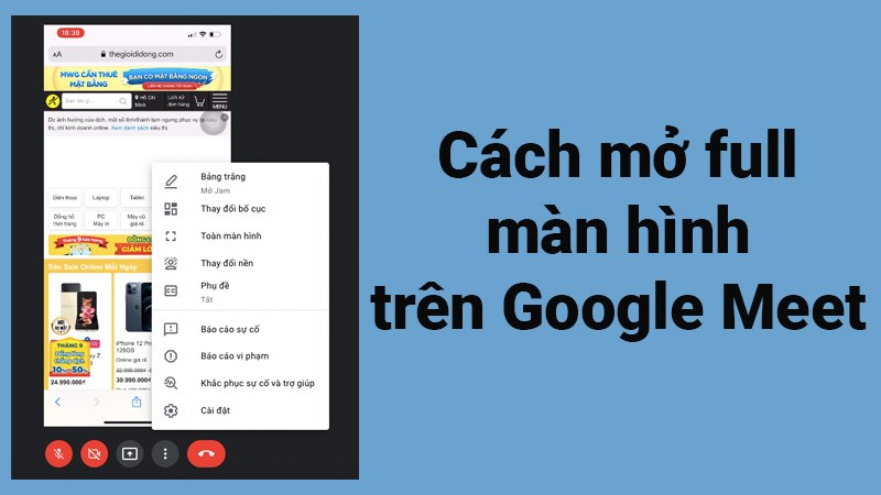 2 cách mở full màn hình Google Meet khi học, họp online cực dễ 2 cách mở full màn hình Google Meet khi học, họp online cực dễ