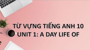 Từ vựng tiếng Anh lớp 10 - Unit 1