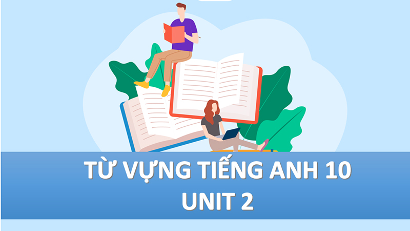 Từ vựng tiếng Anh lớp 10 - Unit 2