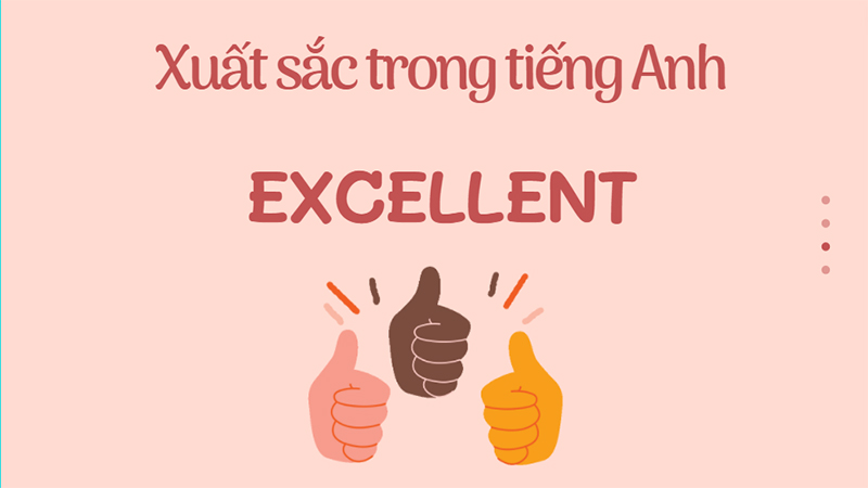 Trong tiếng Anh, xuất sắc là excellent