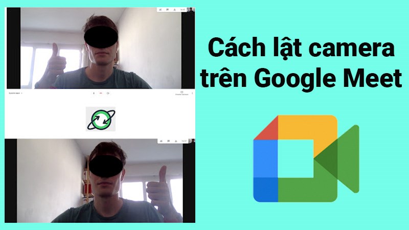 Cách lật ngược, xoay camera trên Google Meet nhanh, đơn giản Cách lật ngược, xoay camera trên Google Meet nhanh, đơn giản