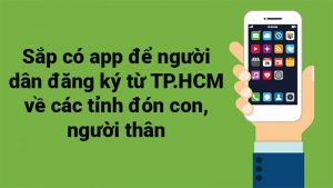 Sắp có app để người dân đăng ký từ TP.HCM về các tỉnh đón con, người thân