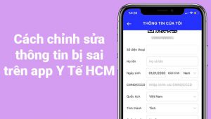 Cách chỉnh sửa thông tin bị sai trên app Y Tế HCM cực đơn giản