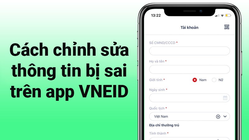 Cách chỉnh sửa thông tin bị sai trên app VNEID nhanh, đơn giản