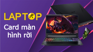 laptop card màn hình rời