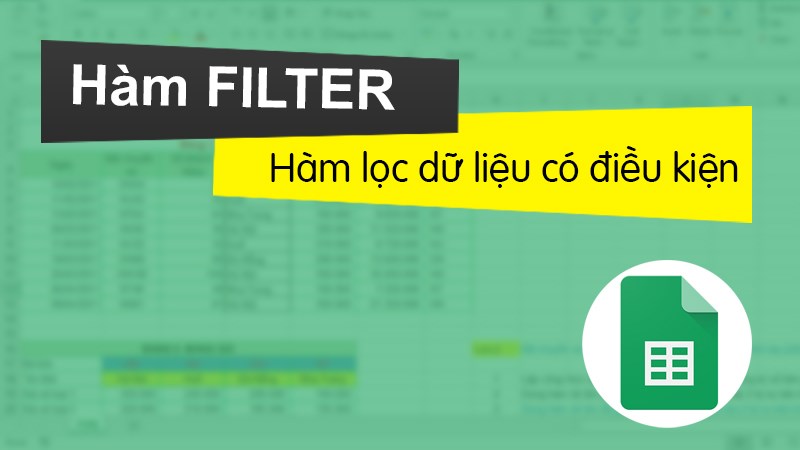 Cách sử dụng hàm Filter trong Google Sheet chi tiết, có ví dụ dễ hiểu Cách sử dụng hàm Filter trong Google Sheet chi tiết, có ví dụ dễ hiểu