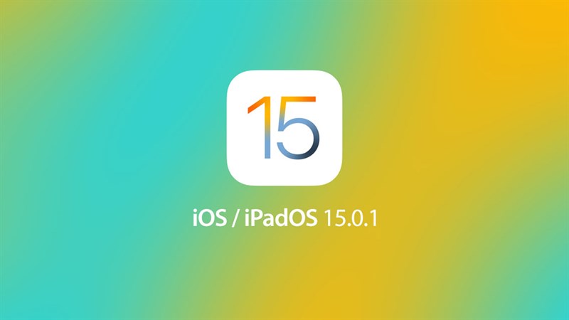 Apple phát hành iOS 15.0.1 và iPadOS 15.0.1 Apple phát hành iOS 15.0.1 và iPadOS 15.0.1