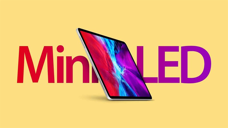 Ảnh minh họa iPad sử dụng tấm nền mini LED Ảnh minh họa iPad sử dụng tấm nền mini LED