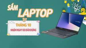 Ưu đãi nhân 3 khi sắm laptop trong tháng 10, đừng bỏ lỡ