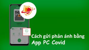 Cách gửi phản ánh bằng app PC Covid chi tiết cho người dân