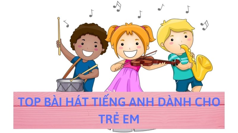 Top bài hát tiếng anh dành cho trẻ Top bài hát tiếng Anh dành cho trẻ