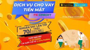 TGDĐ triển khai dịch vụ vay tiền mặt FE Credit với lãi suất hấp dẫn